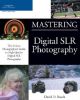 David D.Busch. Mastering Digital SLR Photography.