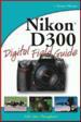 J. Dennis Thomas. Nikon D300. Digital Field Guide.